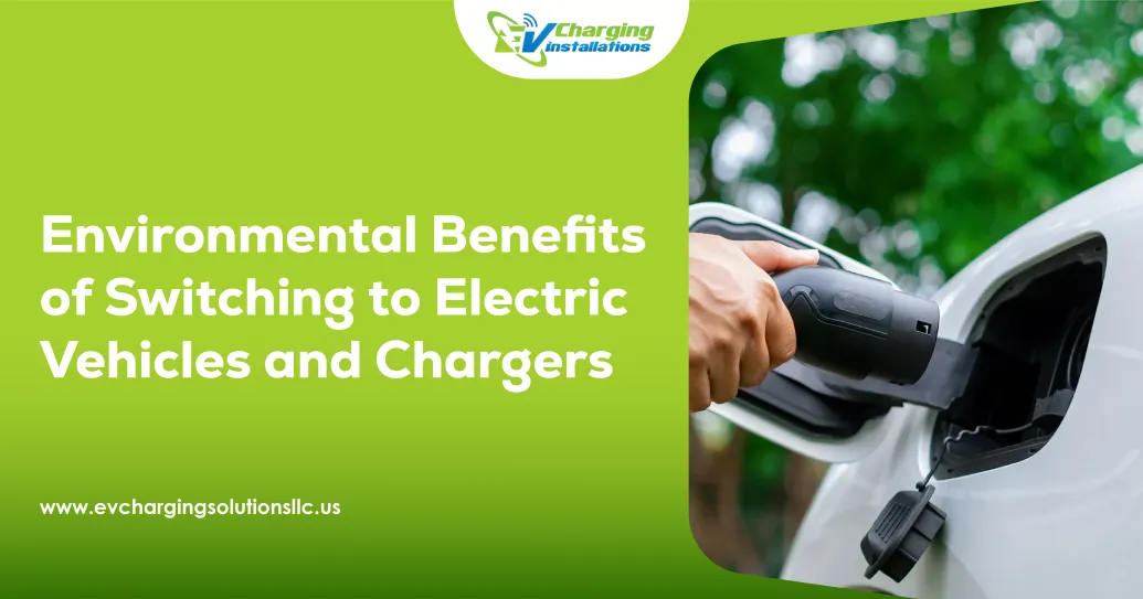 Environmental Benefits of Switching to Electric Vehicles and Chargers