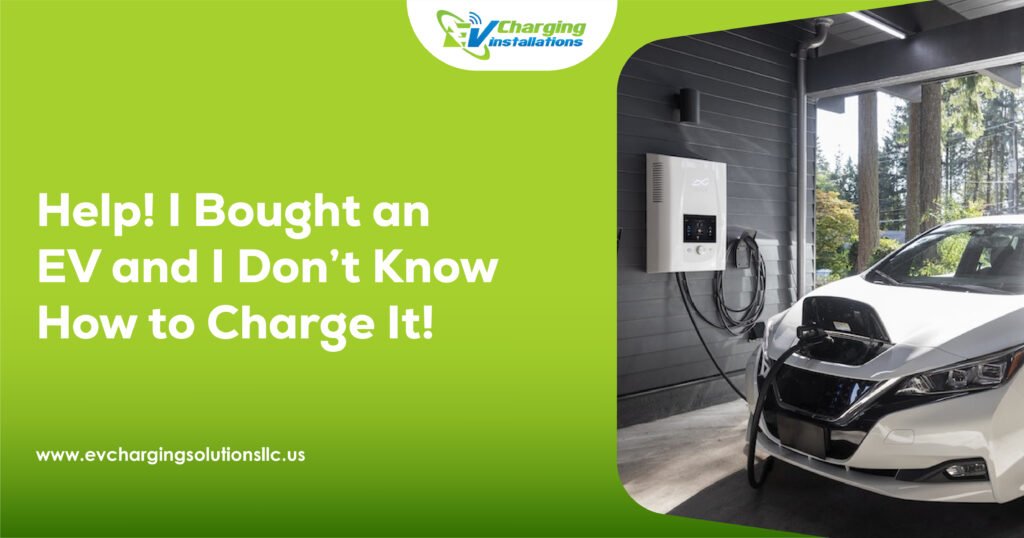 Help! I Bought an EV and I Don’t Know How to Charge It!